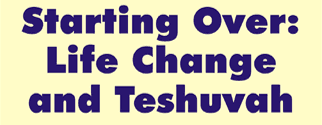 Starting Over: Teshuvah and Life Change