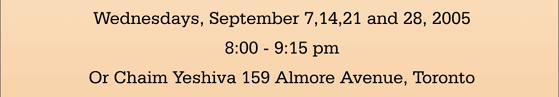 Wednesdays, September 7, 14, 21 and 28, 2005 - 8:00-9:15pm